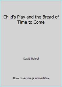 Child's Play and the Bread of Time to Come