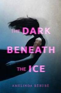 The Dark Beneath the Ice by Amelinda BÃ©rubÃ© - 2019-07-02