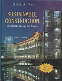 Sustainable Construction - Green Building Design and Delivery by Charles J. Kibert - 2006