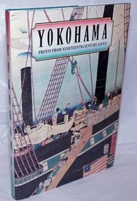 Yokohama; Prints from Nineteenth-Century Japan by Yonemura, Ann - 1990