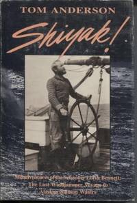 Shiyak! : Misadventures of the Schooner Lottie Bennett the Last Windjammer  Voyage to Alaskan Salmon Waters by Anderson, Tom - 1988