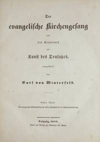 Der evangelische Kirchengesang und sein Verhältnis zur Kunst des Tonsatzes ... Erster Theil: Der evangelische Kirchengesang im ersten jahrhunderte der Kirchenverbesserung