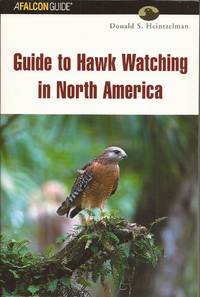 Guide to Hawk Watching in North America (A Falcon Guide) by Heintzelman, Donald S - 2004