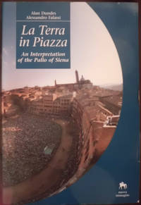 La Terra in Piazza: An Interpretation of the Palio of Siena by Alan Dundes; Alessandro Falassi - 1994