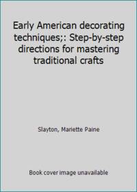 image of Early American decorating techniques;: Step-by-step directions for mastering traditional crafts