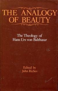 The Analogy of Beauty : The Theology of Hans Urs Von Balthasar by John (editor) Riches - 1st Edition - 1986 - from Pendleburys - the bookshop in the hills (SKU: 246609)