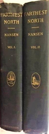 FARTHEST NORTH. Being the Record of a Voyage of Exploration of the Ship "Fram" and of a...