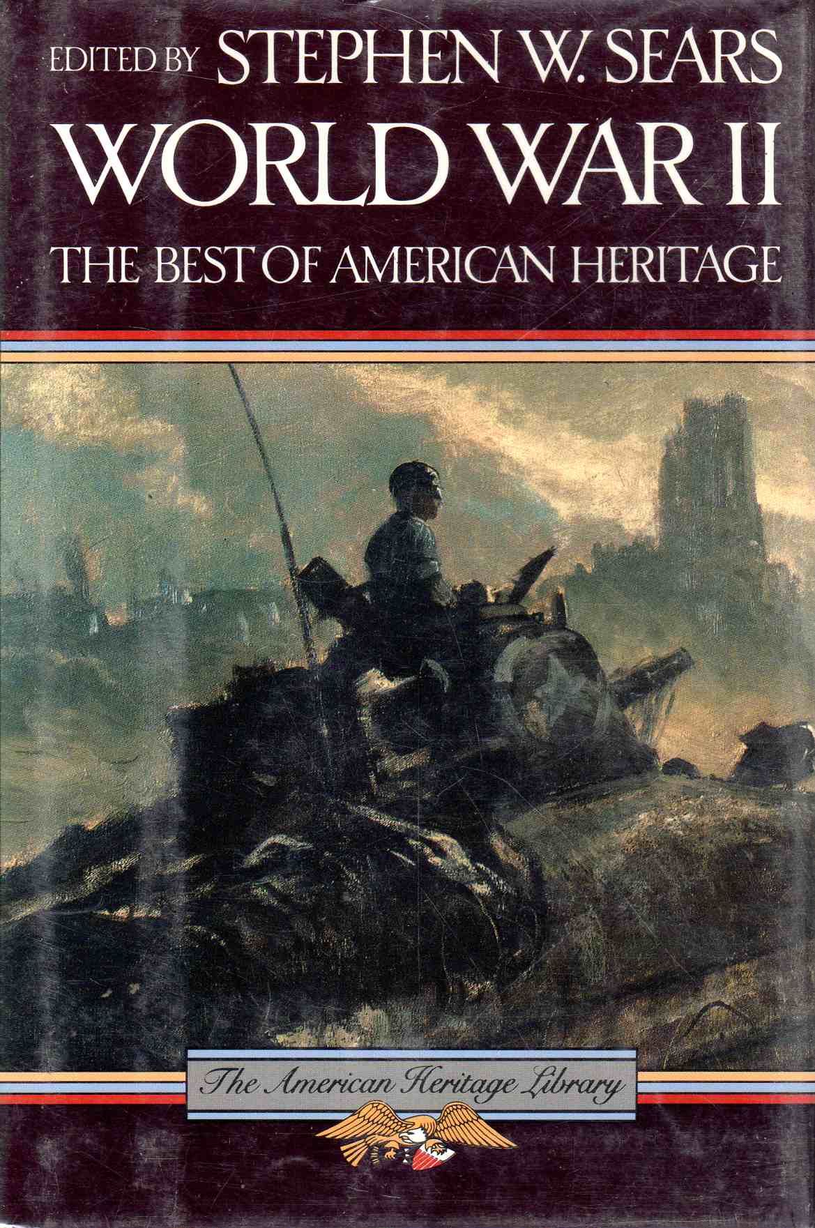 World War II the Best of American Heritage by Edited By Stephen W