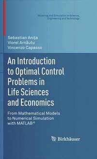 An Introduction to Optimal Control Problems in Life Sciences and Economics: From Mathematical...