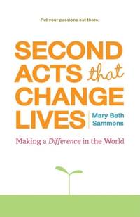Second Acts That Change Lives: Making a Difference in the World (Mid-Life Management Book for...