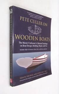 Pete Culler on Wooden Boats the Master Craftsman's Collected Teachings on Boat Design,...