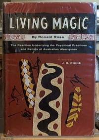 Living Magic; The Realities Underlying That Psychical Practices and Beliefs of Australian Aborigines