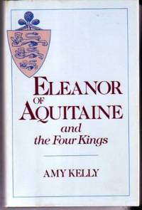 Eleanor of Aquitaine and the Four Kings by Amy Kelly - Hardcover - 1978 - from YesterYear Books (SKU: 034863)