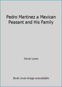 Pedro Martinez a Mexican Peasant and His Family by Oscar Lewis - 1964