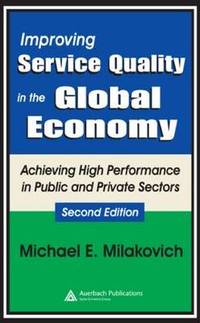 Improving Service Quality in the Global Economy: Achieving High Performance in Public and Private...