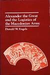 ALEXANDER THE GREAT AND THE LOGISTICS OF THE MACEDONIAN ARMY