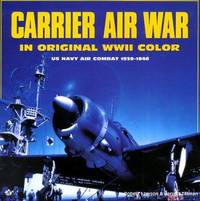 Pacific Carrier Air War in Original World War II Color : U. S. Navy Air Combat, 1939-1946