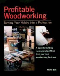 Profitable Woodworking : Turning Your Hobby into a Profession