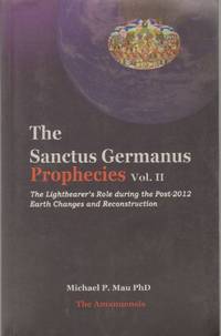 THE SANCTUS GERMANUS PROPHECIES, VOL. 2 The Lightbearer's Role During the Post-2012 Earth...