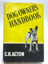 The Dog Owner&#039;s Handbook by C. R . Acton - 1952