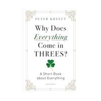 Why Does Everything Come in Threes?: A Short Book about Everything
