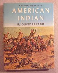 A Pictorial History of the American Indian by La Farge, Oliver - 1956