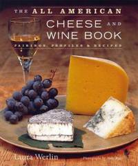 The All-American Cheese and Wine : Pairings, Profiles & Recipes