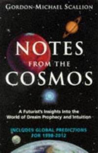 Notes from the Cosmos : A Futurist's Insights into the World of Dream Prophecy and Intuition