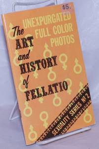 image of The Art & History of Fellation: unexpurgated full color photos