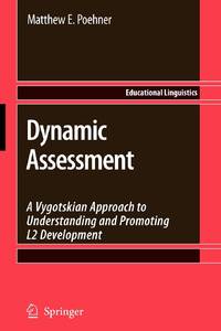 Dynamic Assessment : A Vygotskian Approach to Understanding and Promoting L2 Development