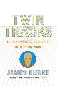 Twin Tracks : The Unexpected Origins of the Modern World