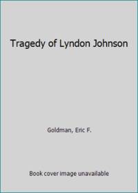 Tragedy of Lyndon Johnson by Goldman, Eric F - 1974