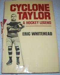 Cyclone Taylor: A Hockey Legend by Eric Whitehead - 1977