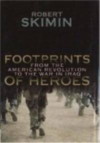 Footprints Of Heroes: From The American Revolution To The War In Iraq..