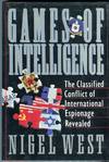 Games of Intelligence: The Classified Conflict of international Espionage Revealed