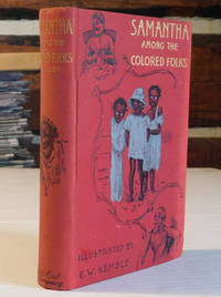 image of SAMANTHA AMONG THE COLORED FOLKS: "My Ideas on the Race Problem". By Josiah Allen's Wife (Marietta Holley). Illustrated by E.W. Kemble.