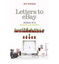 Letters To Ebay: Antics of a Virtual Prankster by Art Farkas - Paperback - 2007 - from Bookbarn (SKU: 402519)