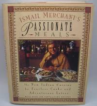 image of Ismail Merchant's Passionate Meals: The New Indian Cuisine for Fearless Cooks and Adventurous Eaters