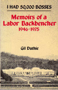 I Had 50,000 Bosses: Memoirs of a Labor Backbencher 1946-1975
