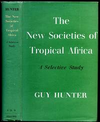 The New Societies of Tropical Africa; A Selective Study by Hunter, Guy - 1962