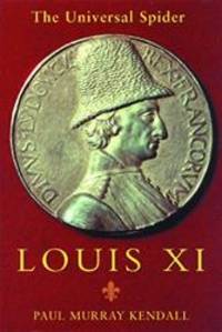 Louis XI: The Universal Spider by Paul Murray Kendall - 2001-01-03