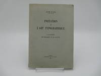 Initiation à l'art typographique. L'imprimerie, ses procédés et ses moyens. by André KUNDIG - Paperback - 1934 - from Zephyr Books (SKU: 183548)