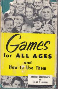 Games for all Ages and How to Use Them by Marjorie Wackerbarth, and Lillian S. Graham - 1959