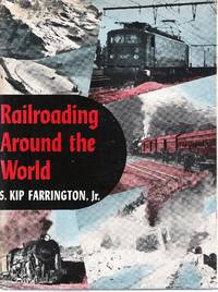 Railroading around the World by Farrington, S. Kip Jr - 1955