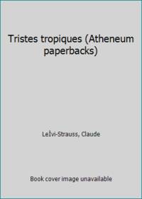 Tristes tropiques (Atheneum paperbacks) by LeÃÂvi-Strauss, Claude - 1967