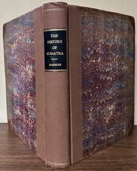The History Of Sumatra, Containing The Account Of The Government, Laws, And Costumes, And Manners Of The Native Inhabitants. With A Description Of The Natural Productions And Relation Of The Ancient Political State Of That Island