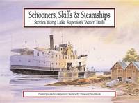 Schooners, Skiffs and Steamships : Stories along Lake Superior Water Trails: Paintings and...