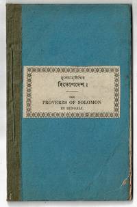 The proverbs of Solomon in Bengali. Translated from the original Hebrew, by the Calcutta Baptist missionaries