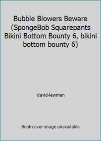 Bubble Blowers Beware (SpongeBob Squarepants Bikini Bottom Bounty 6, bikini bottom bounty 6)