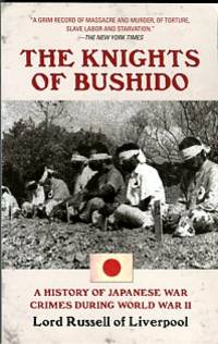 The Knights Of Bushido: A History Of Japanese War Crimes During World War II